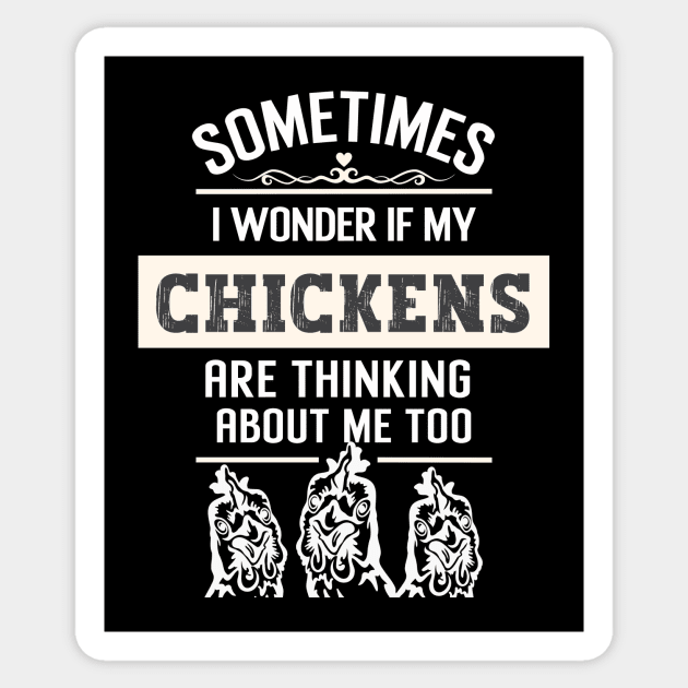 Sometimes I wonder if my chickens are thinking about me too Sticker by Nice Surprise